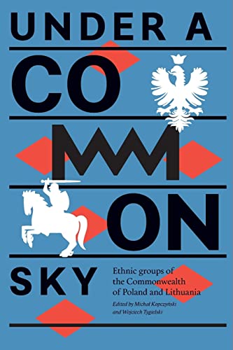 9788365248183: Under a Common Sky: Ethnic Groups of the Commonwealth of Poland and Lithuania