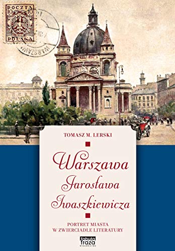 Stock image for Warszawa Jaros?awa Iwaszkiewicza: Portret miasta w zwierciadle literatury for sale by WorldofBooks