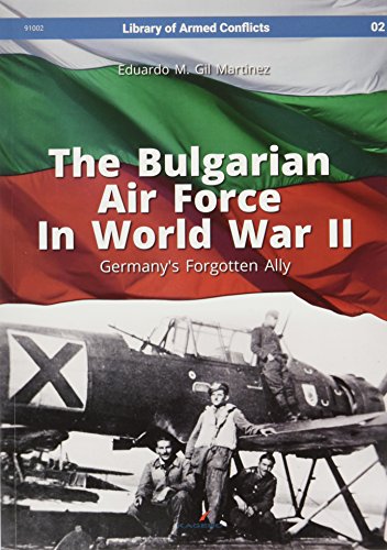 Stock image for The Bulgarian Air Force in World War II: Germany's Forgotten Ally (Library of Armed Conflicts) for sale by HPB-Emerald