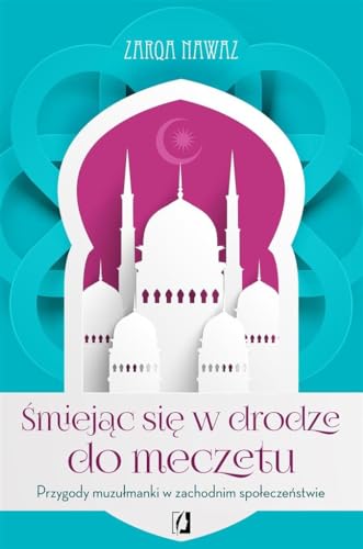 9788365506009: Smiejac sie w drodze do meczetu: Przygody muzułmanki w zachodnim społeczeństwie