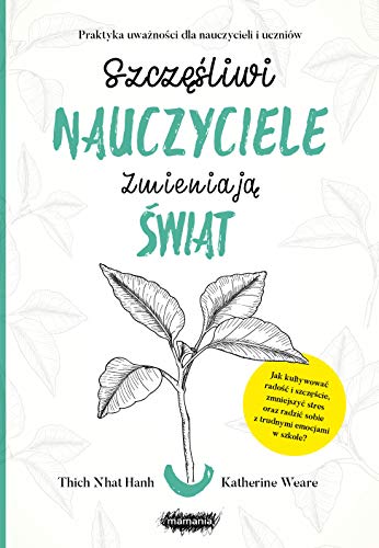 9788365796981: Szczesliwi nauczyciele zmieniaja swiat.: Praktyka uważności dla nauczycieli i uczniw