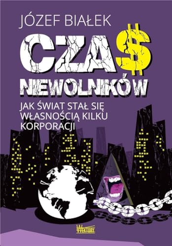 Imagen de archivo de Czas niewolnikw: Jak ?wiat sta? si? w?asno?ci? kilku korporacji a la venta por GF Books, Inc.