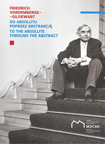 Imagen de archivo de Friedrich Vordemberge-Gildewart: Do absolutu poprzez abstrakcje / To the absolute through the abstract. (Poln./Engl.) a la venta por Antiquariat  >Im Autorenregister<