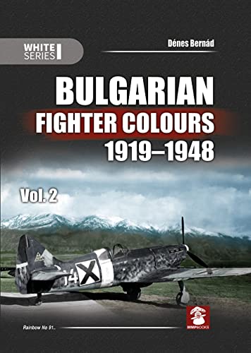 Stock image for Bulgarian Fighter Colours 1919-1948: Volume 2 (White Series) for sale by GF Books, Inc.