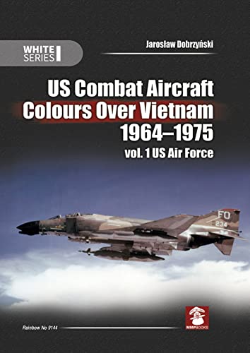 Stock image for US Combat Aircraft Colours Over Vietnam 1964-1975. Vol. 1 US Air Force (White Series) for sale by Book Bunker USA
