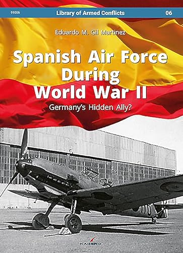 Imagen de archivo de Spanish Air Force During World War II: Germany's Hidden Ally? a la venta por Powell's Bookstores Chicago, ABAA