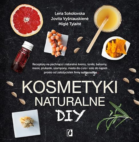 Imagen de archivo de Kosmetyki naturalne DIY: Receptury na pachn?ce i naturalne kremy, toniki, balsamy, maski, p?ukanki, szampony, mas?a do cia?a a la venta por WorldofBooks