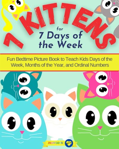 Stock image for 7 Kittens for 7 Days of the Week: Fun Bedtime Picture Book to Teach Kids Days of the Week, Months of the Year, and Ordinal Numbers (Jolly Good Maths Read Alouds) for sale by GF Books, Inc.
