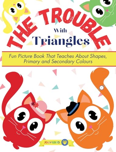 Stock image for The Trouble With Triangles: Fun Picture Book That Teaches About Shapes, Primary and Secondary Colours for sale by GreatBookPrices