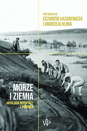 Stock image for Morze i ziemia. Antologia reporta?zy z pomorza - Cezary ?azarewicz, Andrzej Klim [KSI??KA] for sale by medimops