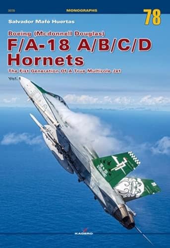 

Boeing (Mcdonnell Douglas) F/A-18 A/B/C/D Hornets: The First Generation Of A True Multirole Jet Vol. I (Monographs)