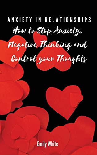 Stock image for Anxiety in Relationships: How to Stop Anxiety, Negative Thinking and Control your Thoughts for sale by ThriftBooks-Atlanta