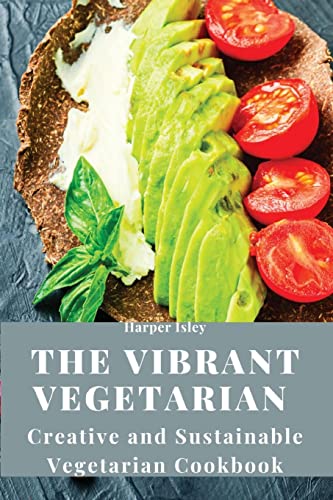 Beispielbild fr The Vibrant Vegetarian : Creative and Sustainable Vegetarian Cookbook zum Verkauf von Buchpark