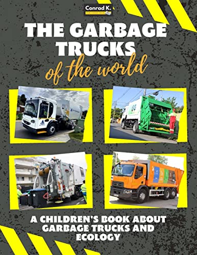 Stock image for The garbage trucks of the world: A colorful children's book, trash trucks from around the world, interesting facts about ecology, recycling and waste for sale by GreatBookPrices