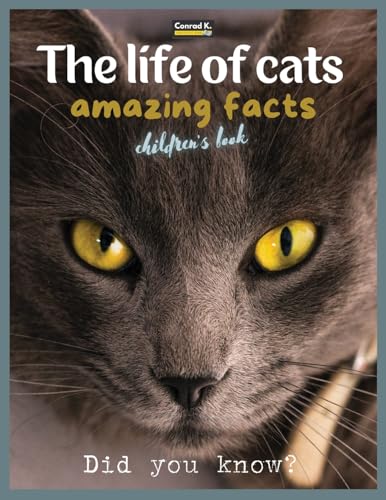 Stock image for The life of cats- amazing facts: A picture book about cats for children & toddlers, interesting facts about cats with cute and nice pictures for kids, learning about pets. for sale by GF Books, Inc.