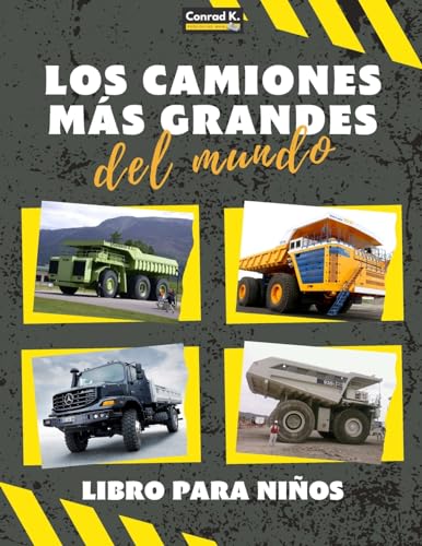 Imagen de archivo de Los camiones ms grandes del mundo: un libro sobre camiones grandes, volquetes y vehculos de construccin para nios pequeos, preescolares, de 2 a 4 a la venta por GreatBookPrices