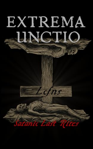 

Extrema Unctio: Satanic Last Rites (Traditional Satanic Bible)