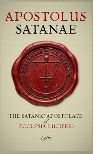 Stock-Bild f�r Apostolus Satanae: The Satanic Apostolate of Ecclesia Luciferi (Luciferian Scriptures and Practices)