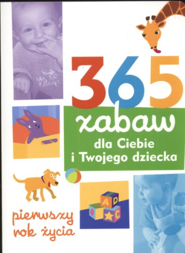 Beispielbild fr 365 zabaw dla Ciebie i Twojego dziecka: pierwszy rok zycia zum Verkauf von Reuseabook