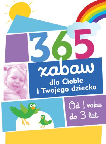 Beispielbild fr 365 zabaw dla Ciebie i Twojego dziecka: od 1 roku do 3 lat (W CO SI  BAWI ) zum Verkauf von AwesomeBooks