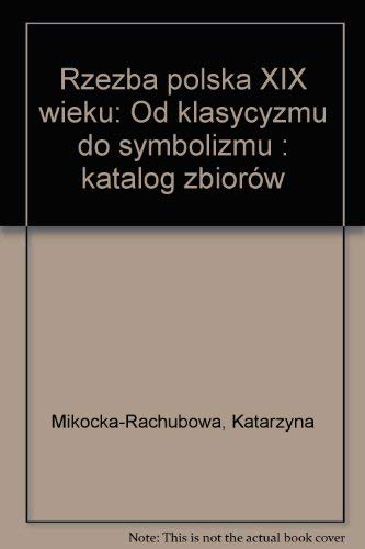 9788371001208: Rzezba polska XIX wieku od klasycyzmu do symbolizmu: Katalog zbiorow (Polish Edition)