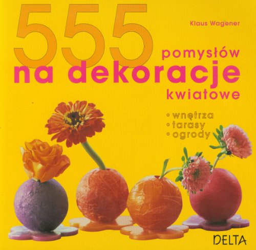 Stock image for 555 pomyslow na dekoracje kwiatowe for sale by medimops