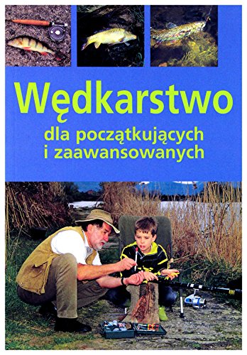 Stock image for Wedkarstwo dla poczatkujacych i zaawansowanych for sale by ThriftBooks-Dallas