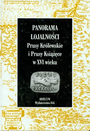 9788371812293: Panorama lojalności t 4: Prusy Krlewskie i Prusy Książęce w XVI wieku