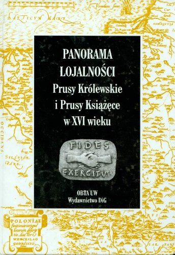 Stock image for Panorama lojalnosci Prusy Krolewskie i Prusy Ksiazece w XVI wieku. for sale by Ganymed - Wissenschaftliches Antiquariat