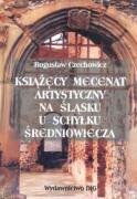 9788371813801: Książęcy mecenat artystyczny na Śląsku u schyłku średniowiecza