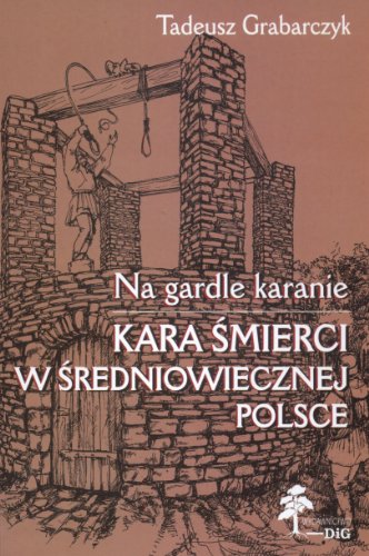 Beispielbild fr Na gardle karanie. Kara smierci w sredniowiecznej Polsce zum Verkauf von Thomas Emig