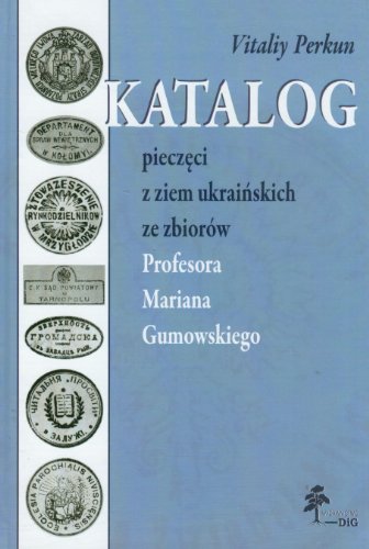 Beispielbild fr Katalog pieczeci z ziem ukrainskich ze zbiorow Profesora Mariana Gumowskiego zum Verkauf von Thomas Emig