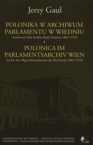 Stock image for Polonica w Archiwum Parlamentu w Wiedniu - Polonica im Parlamentsarchiv Wien. Archiv des Abgeordnetenhauses des Reichsrats 1861 - 1918 for sale by Thomas Emig