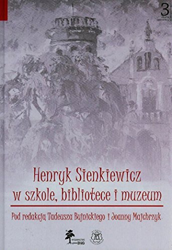 Stock image for Henryk Sienkiewicz w szkole bibliotece i muzeum (SIENKIEWICZ - NOWE ODCZYTANIA) for sale by Buchpark