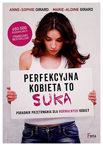 Stock image for Perfekcyjna kobieta to suka: Poradnik przetrwania dla normalnych kobiet for sale by AwesomeBooks