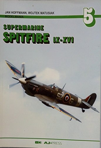 Modelmania 5 - Supermarine Spitfire IX - XVI (9788372370426) by Jan Hoffmann; Wojtek Matusiak