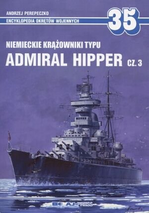 Encyklopedia Okretow Wojennych: 35: Niemieckie Krazowniki Typu: Admiral Hipper Cz .3