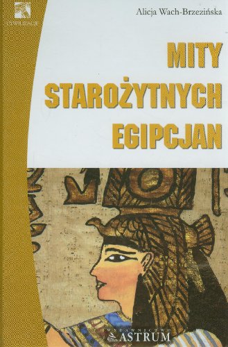 Mity starozytnych Egipcjan - Wach-Brzezinska, Alicja