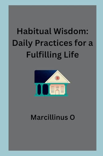 Stock image for Habitual Wisdom: Daily Practices for a Fulfilling Life for sale by GreatBookPrices