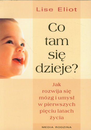 Stock image for Co tam sie dzieje: Jak rozwija si? m zg i umys? w pierwszych pi?ciu latach ?ycia for sale by WorldofBooks