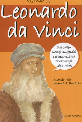 Nazywam sie Leonardo da Vinci - Antonio Tello; Johanna A. Boccardo