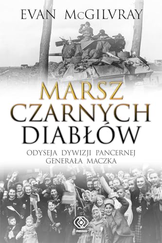 Stock image for Marsz Czarnych Diablw: Odyseja, Dywizji, Pancernej, Generala Maczka for sale by Bibliomadness