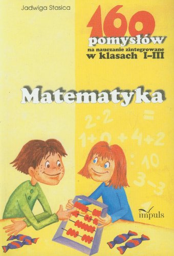 Beispielbild fr Matematyka 160 pomyslow na nauczanie zintegrowane w klasach 1-3 zum Verkauf von medimops