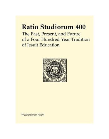 Ratio Studiorum 400. The Past, Present, and Future of a Four Hundred Year Tradition of Jesuit Education [KSIÄ„Ä¹Å¥KA] (9788373187740) by Unknown