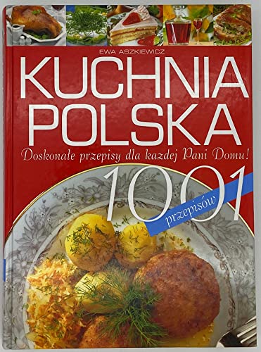 Stock image for Kuchnia Polska. Doskonate przepisy dla kazdej Pani Domu! 1001 przepisow. Ewa Aszkiewicz for sale by biblioMundo