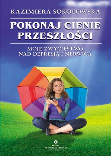 Imagen de archivo de Pokonaj cienie przeszlosci: Moje zwyci?stwo nad depresj? i nerwic? a la venta por WorldofBooks
