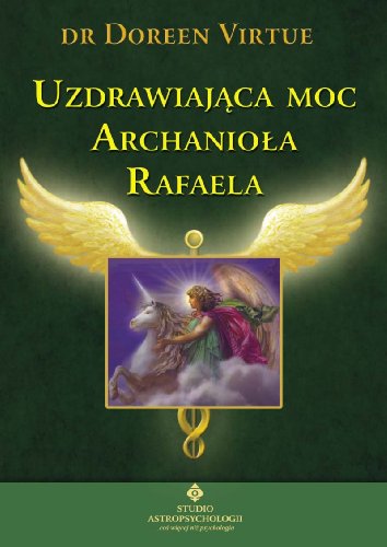 9788373774421: Uzdrawiająca moc Archanioła Rafaela (ROZWJ DUCHOWY)