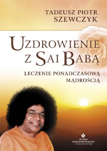 Stock image for Uzdrowienie z Sai Baba: Leczenie ponadczasowa madroscia for sale by medimops