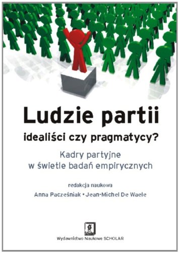 Beispielbild fr Ludzie partii. Idealisci czy pragmatycy? Kadry partyjne w swietle badan empirycznych (polish) zum Verkauf von Better World Books Ltd