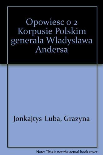 Beispielbild fr Opowiesc o 2 Korpusie Polskim generala Wladyslawa Andersa zum Verkauf von medimops